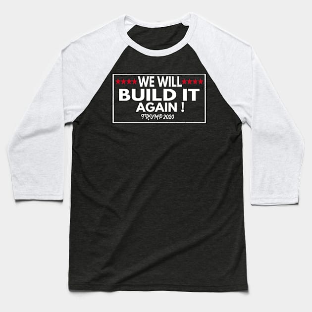 We Will Build It Again ! - Trump Make America Great Again 2020 Baseball T-Shirt by Redmart